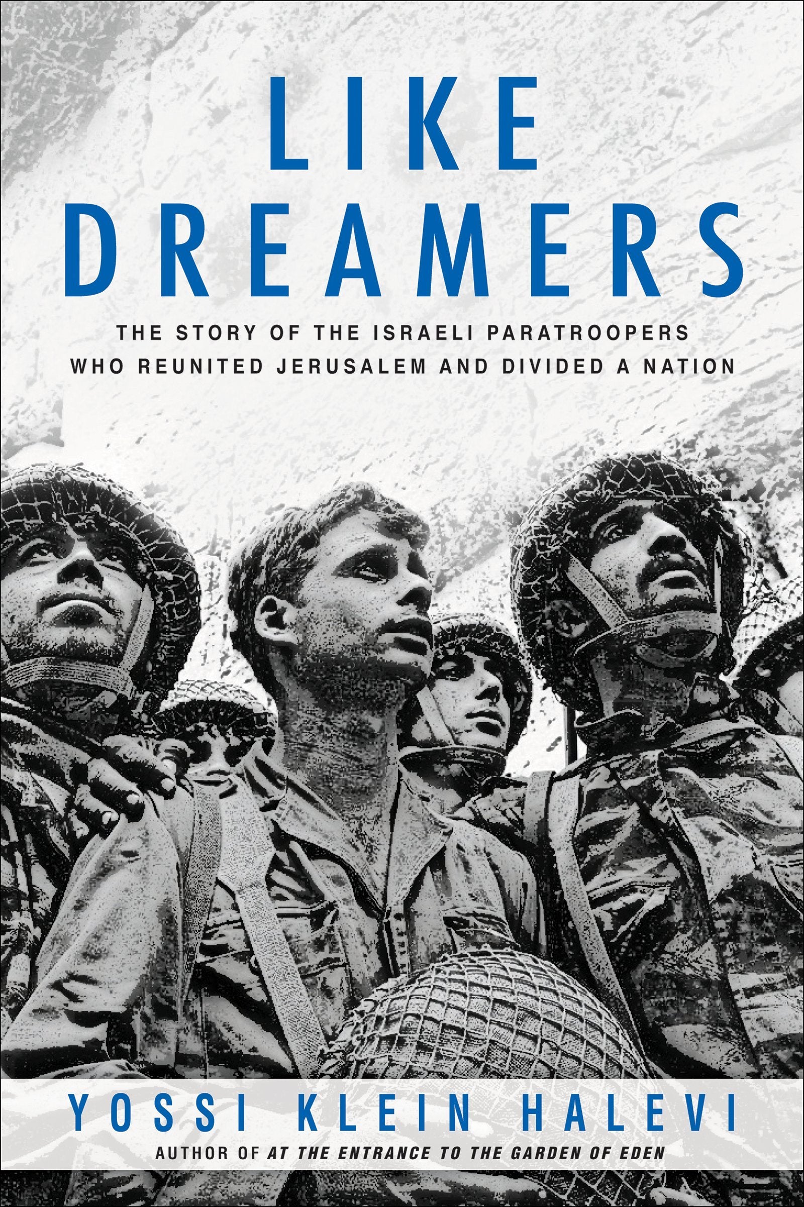 Like Dreamers: The Story of the Israeli Paratroopers Who Reunited Jerusalem and Divided a Nation