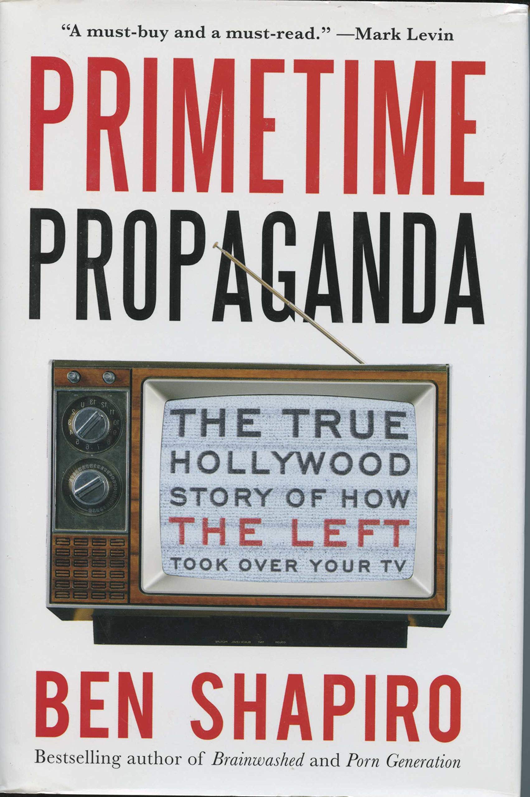 Primetime Propaganda: The True Hollywood Story of How the Left Took Over Your TV