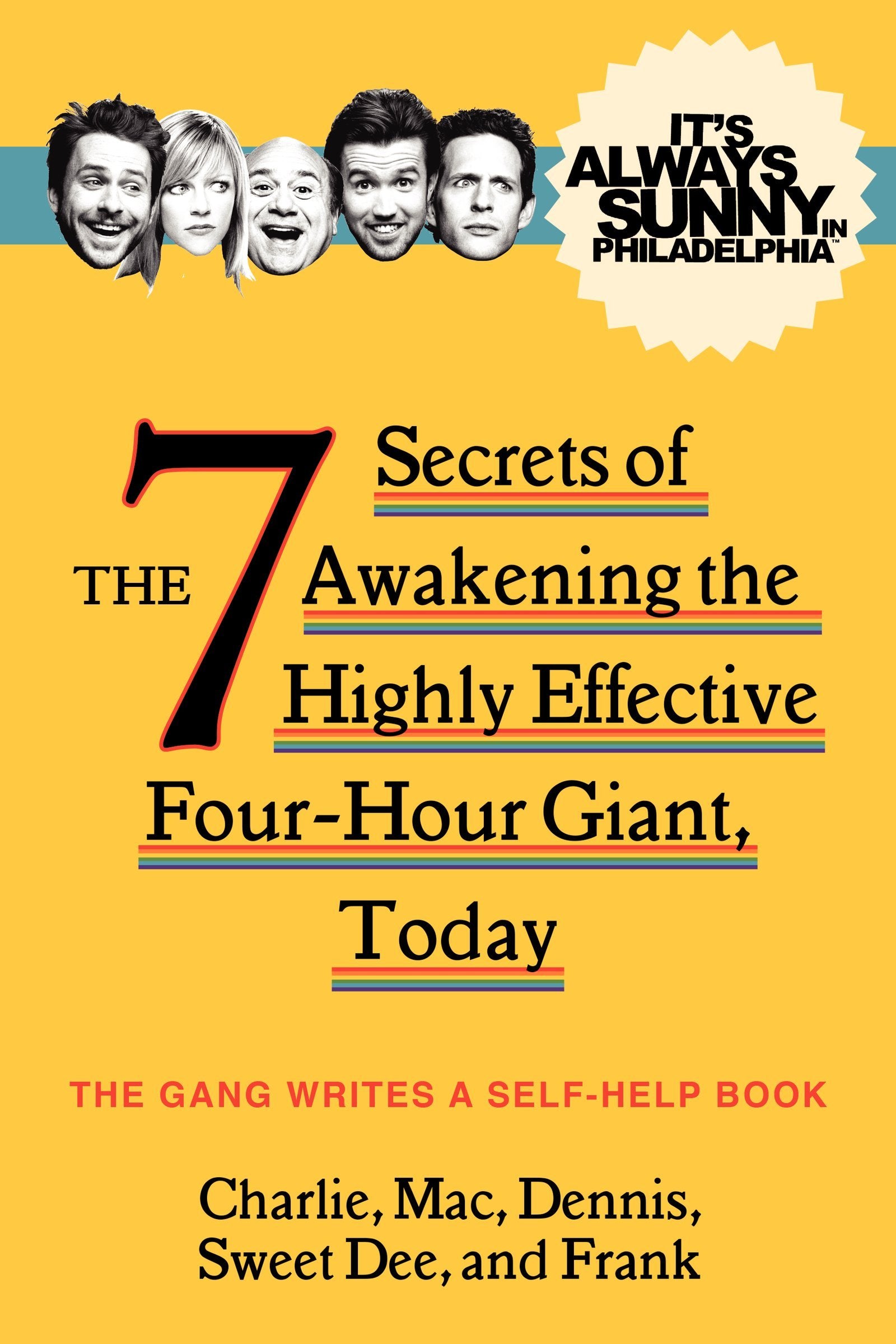 It's Always Sunny in Philadelphia: The 7 Secrets of Awakening the Highly Effective Four-Hour Giant, Today