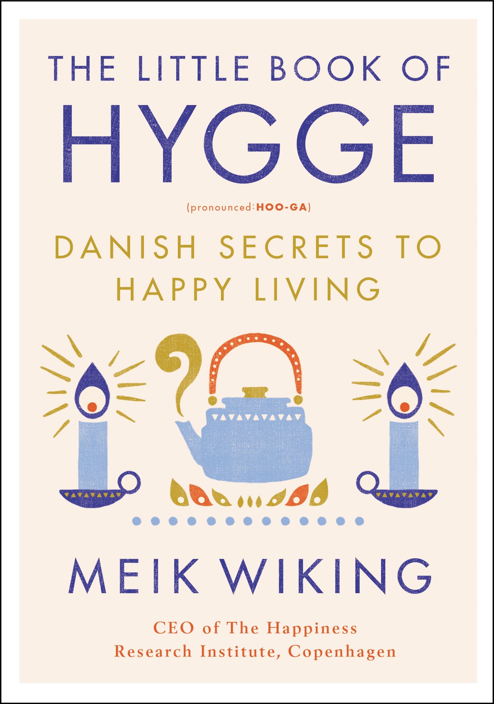 The Little Book of Hygge: Danish Secrets to Happy Living (The Happiness Institute Series) - 5472