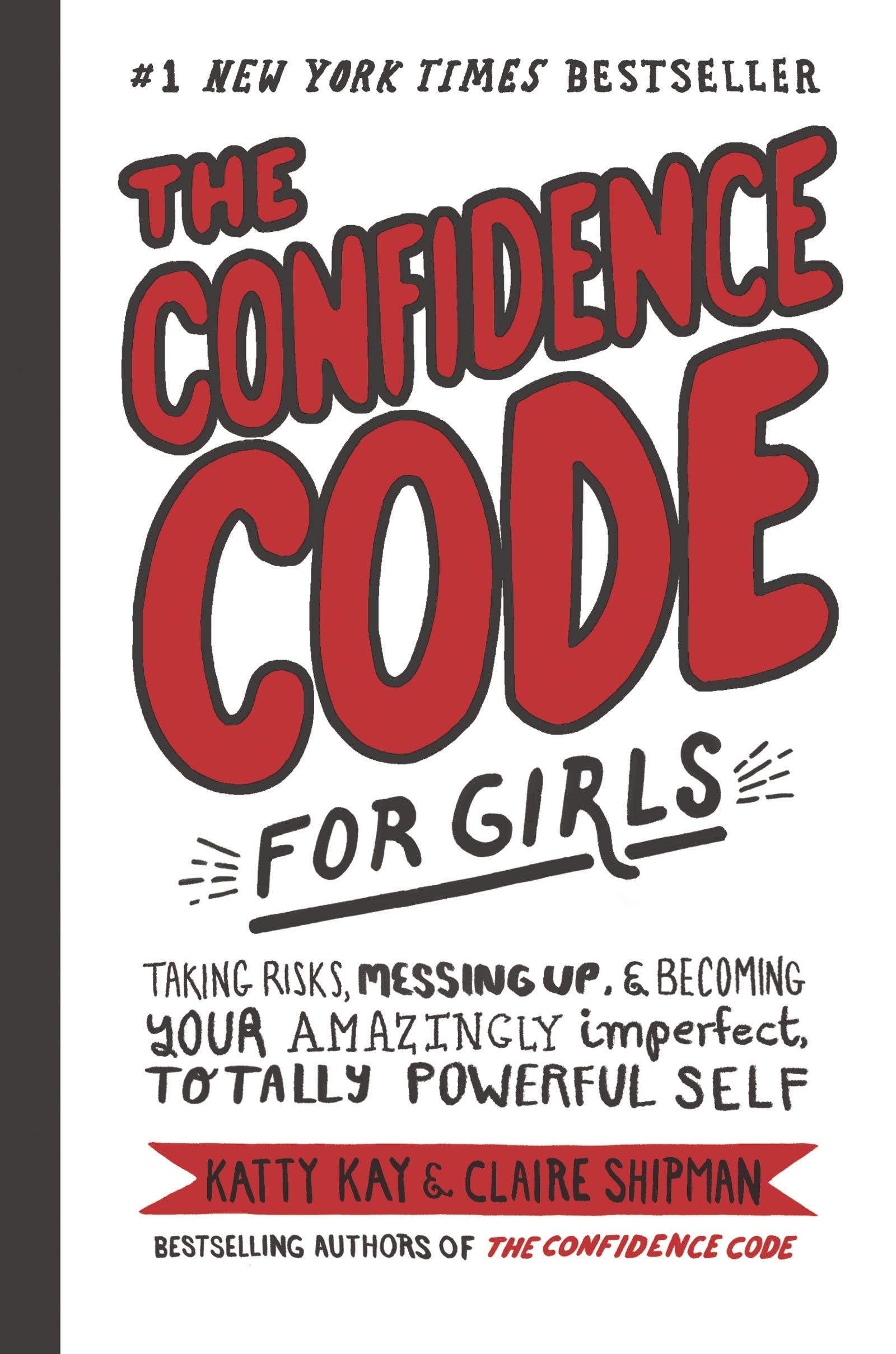 The Confidence Code for Girls: Taking Risks, Messing Up, & Becoming Your Amazingly Imperfect, Totally Powerful Self - 5244