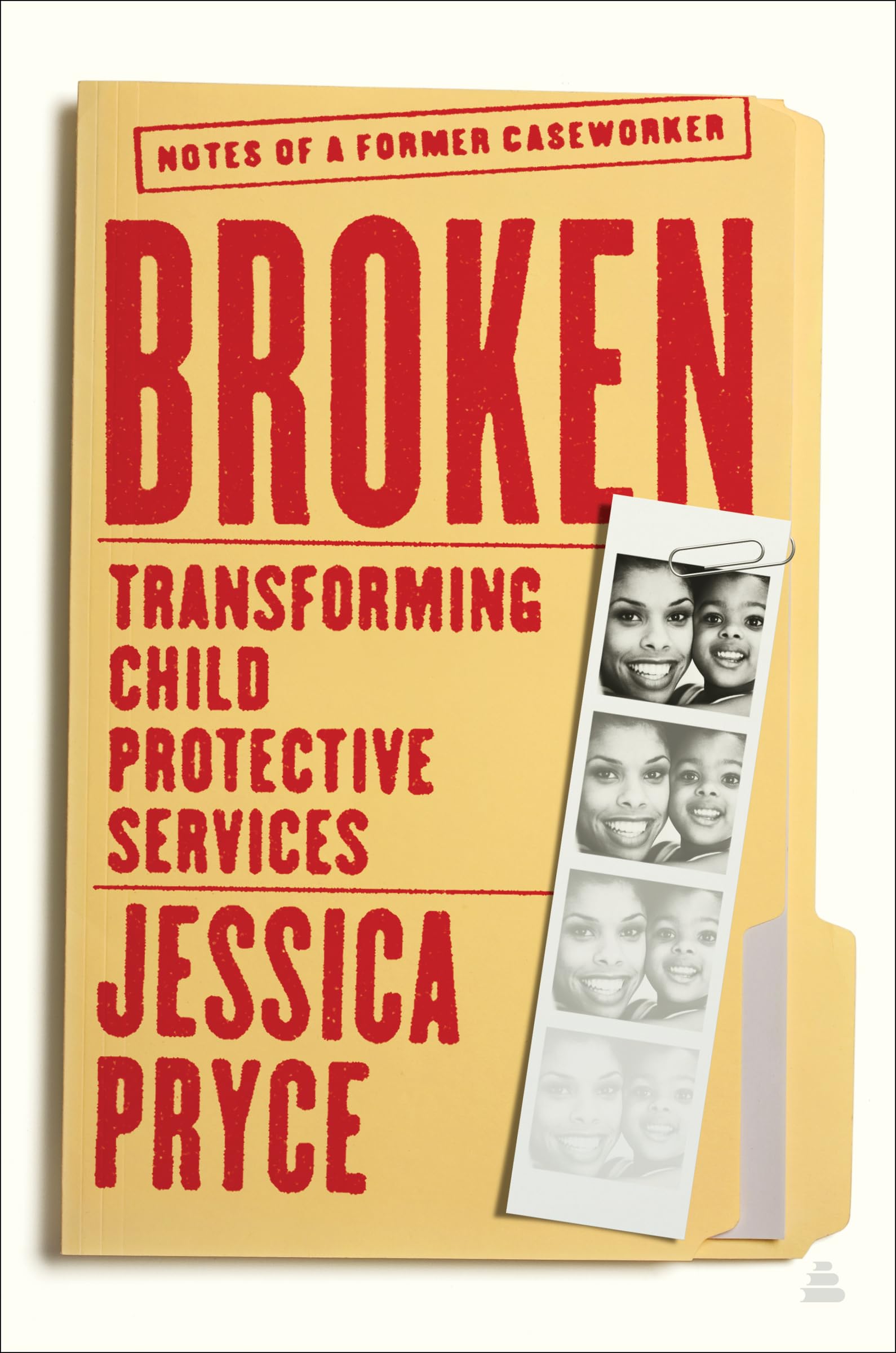 Broken: Transforming Child Protective Services―Notes of a Former Caseworker