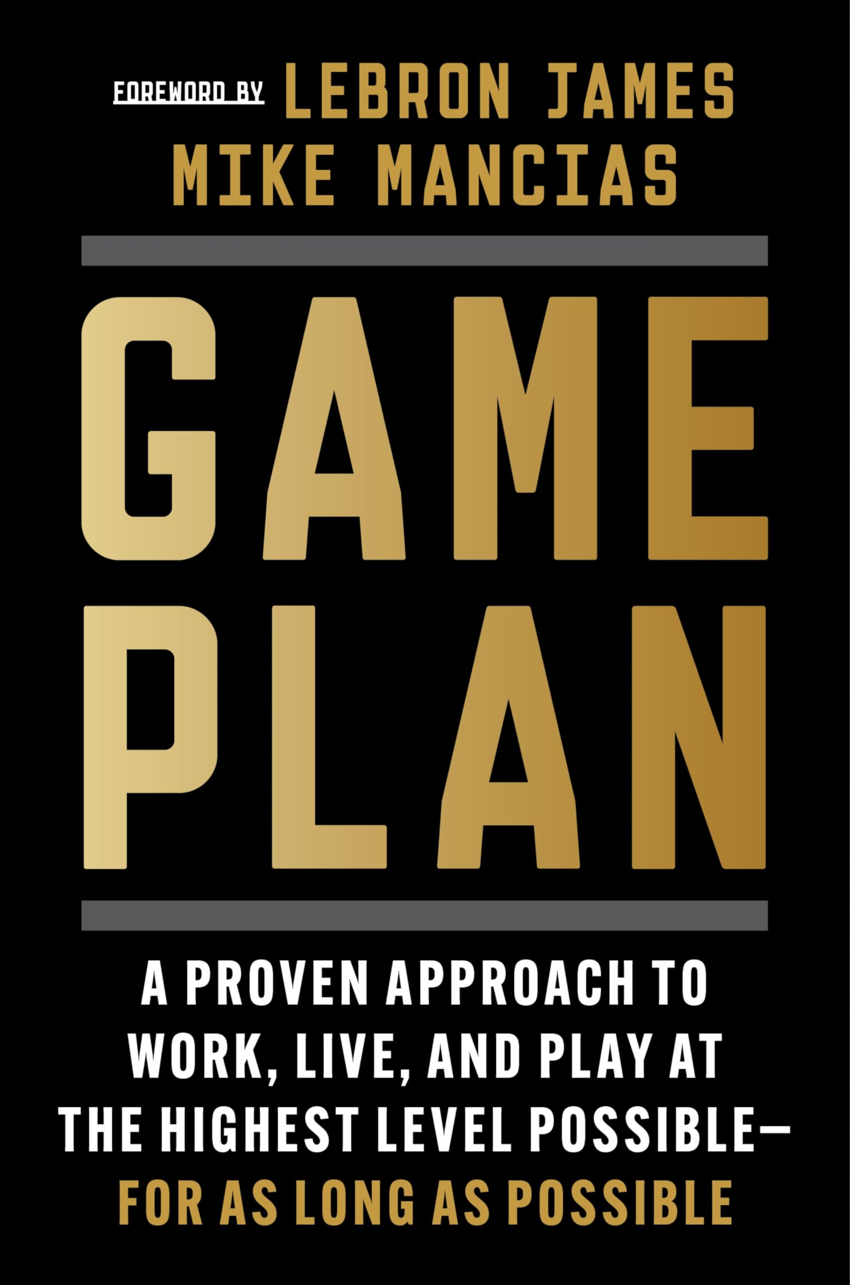 Game Plan: A Proven Approach to Work, Live, and Play at the Highest Level Possible―for as Long as Possible - 9599