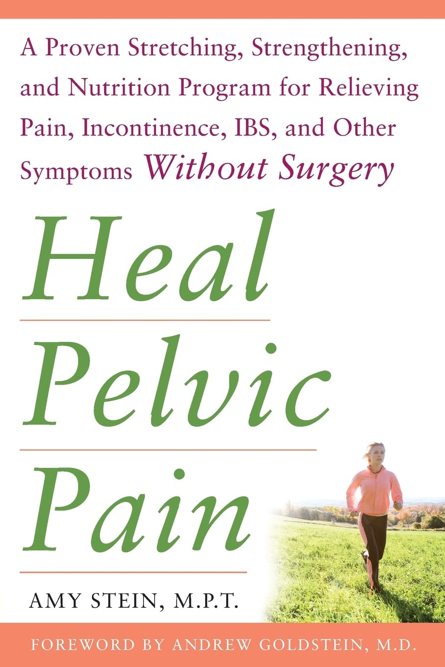 Heal Pelvic Pain: The Proven Stretching, Strengthening, and Nutrition Program for Relieving Pain, Incontinence,& I.B.S, and Other Symptoms Without Surgery