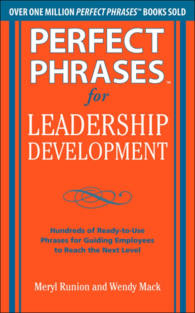 Perfect Phrases for Leadership Development: Hundreds of Ready-to-Use Phrases for Guiding Employees to Reach the Next Level (Perfect Phrases Series) - 6594