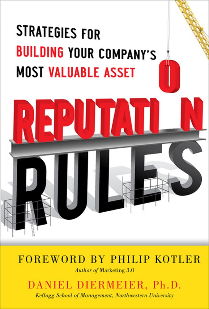 Reputation Rules: Strategies for Building Your Companys Most Valuable Asset