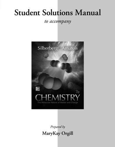 Student Solutions Manual for Silberberg Chemistry: The Molecular Nature of Matter and Change