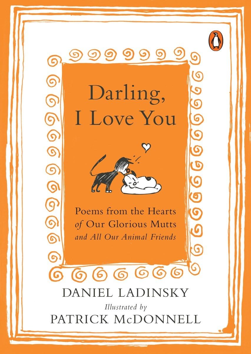 Darling, I Love You: Poems from the Hearts of Our Glorious Mutts and All Our Animal Friends