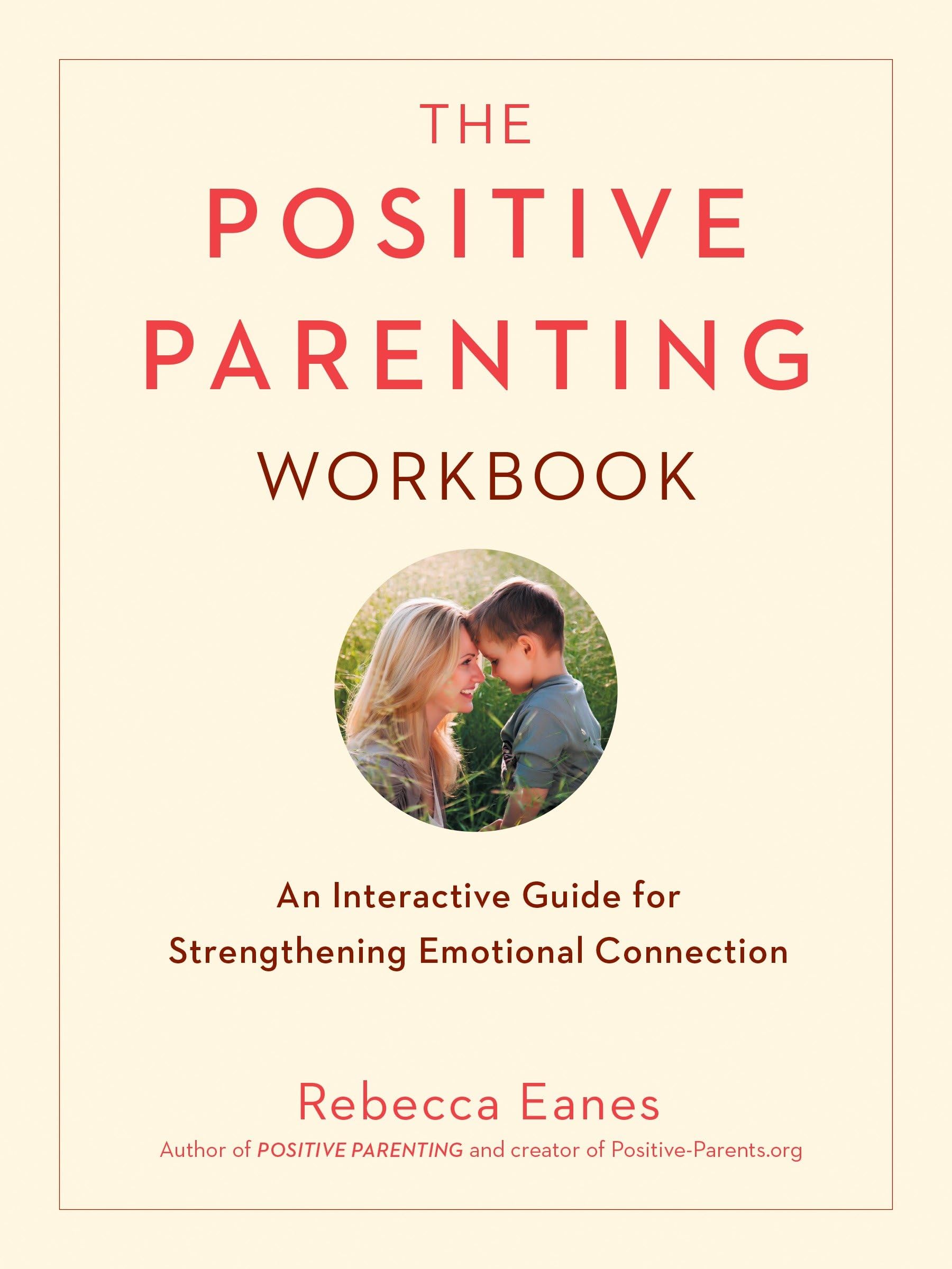 The Positive Parenting Workbook: An Interactive Guide for Strengthening Emotional Connection (The Positive Parent Series)