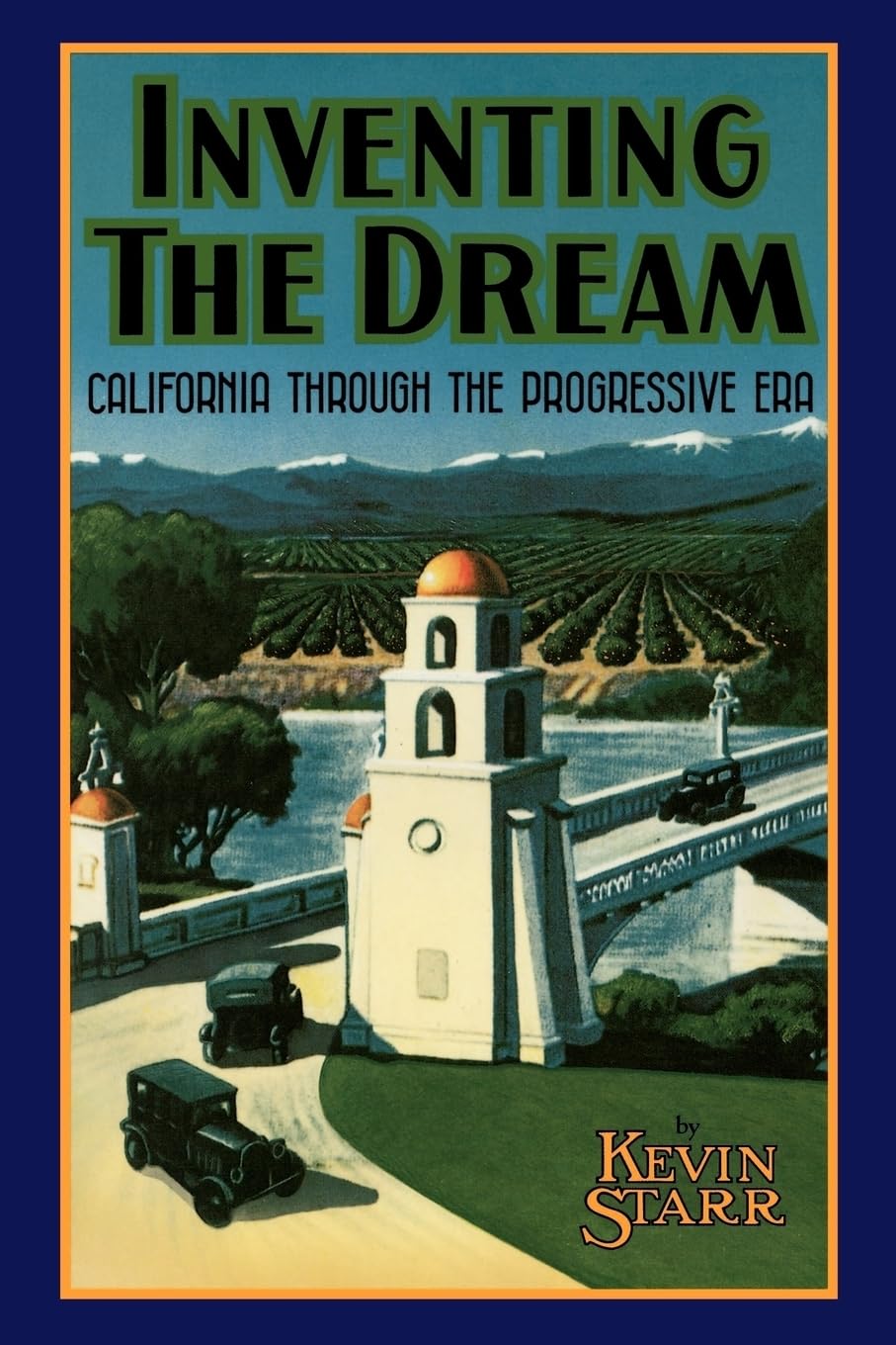Inventing the Dream: California through the Progressive Era (Americans and the California Dream)