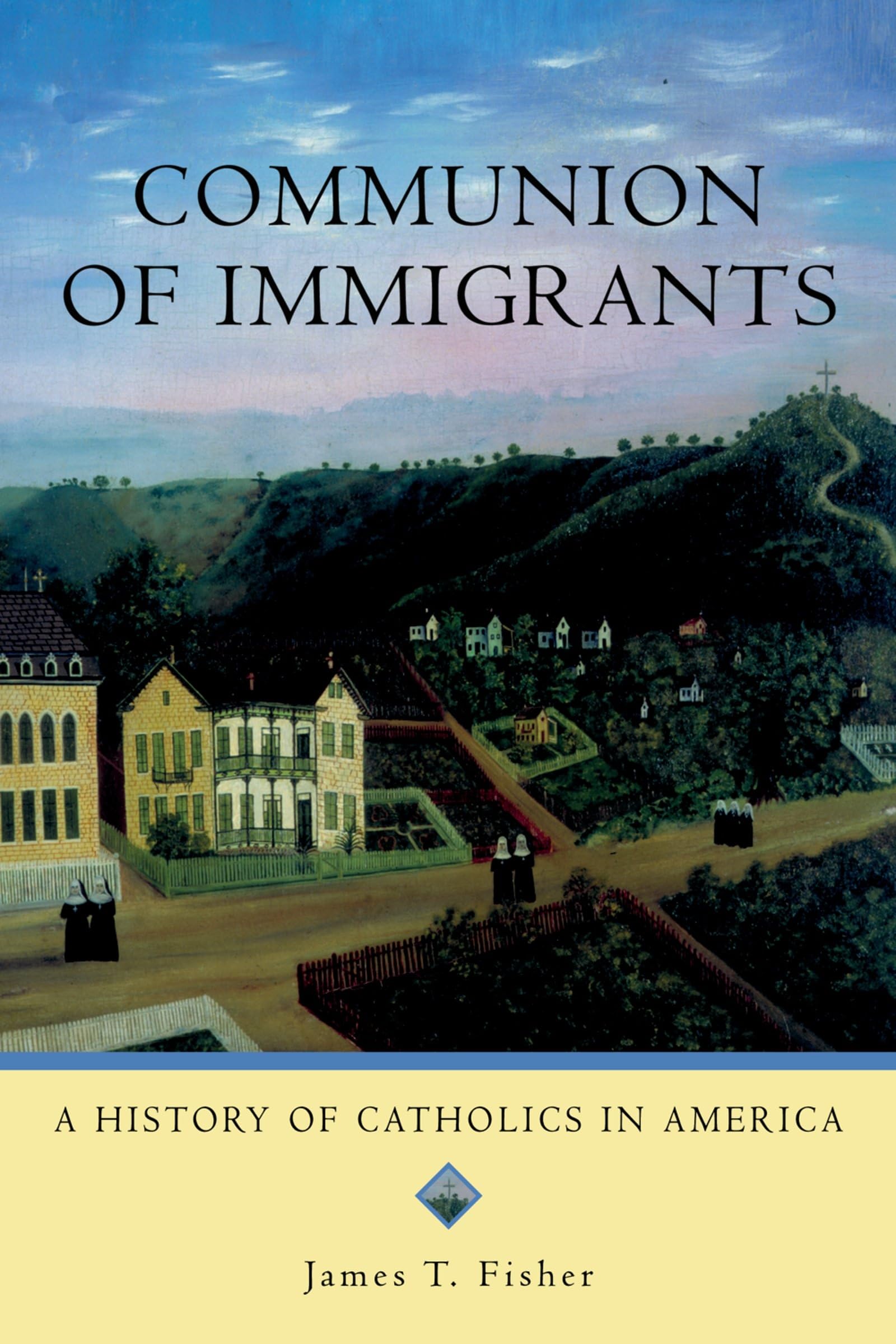 Communion of Immigrants: A History of Catholics in America (Religion in American Life)
