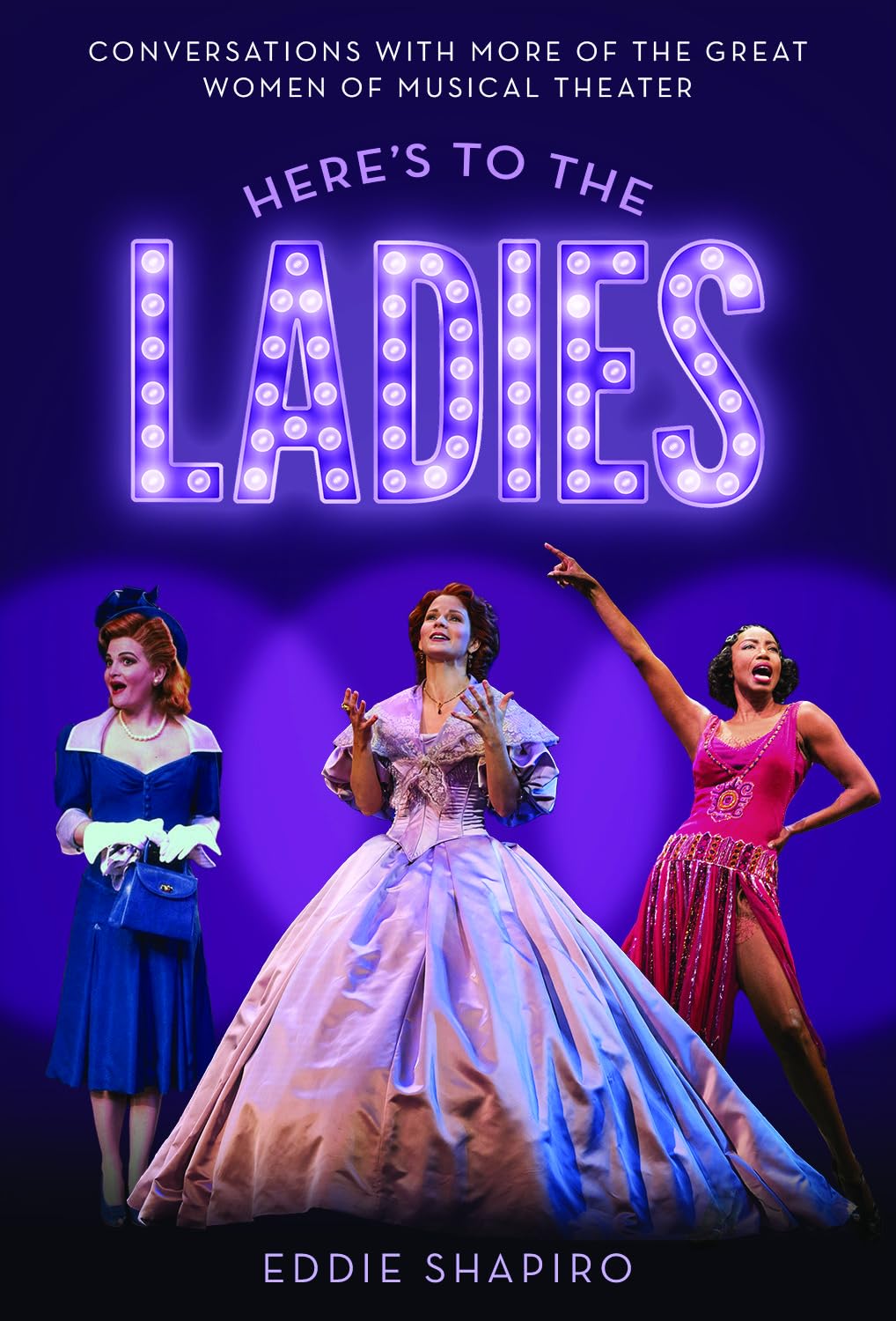 Here's to the Ladies: Conversations with More of the Great Women of Musical Theater
