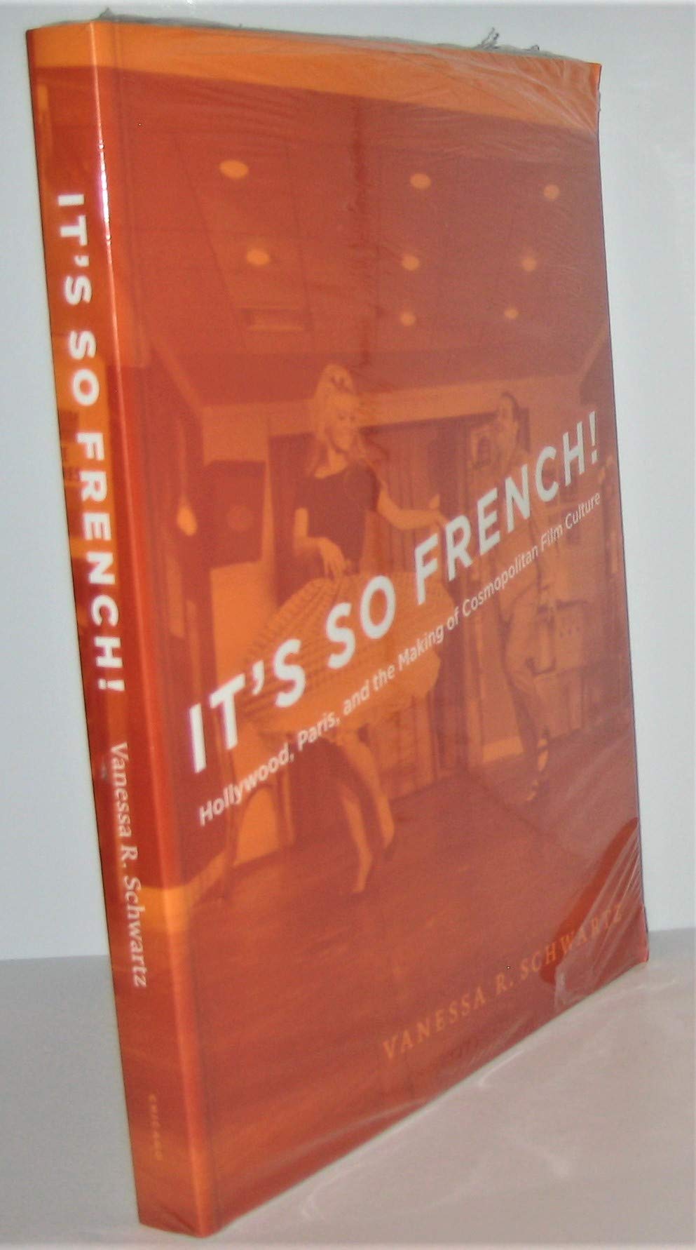 It's So French!: Hollywood, Paris, and the Making of Cosmopolitan Film Culture