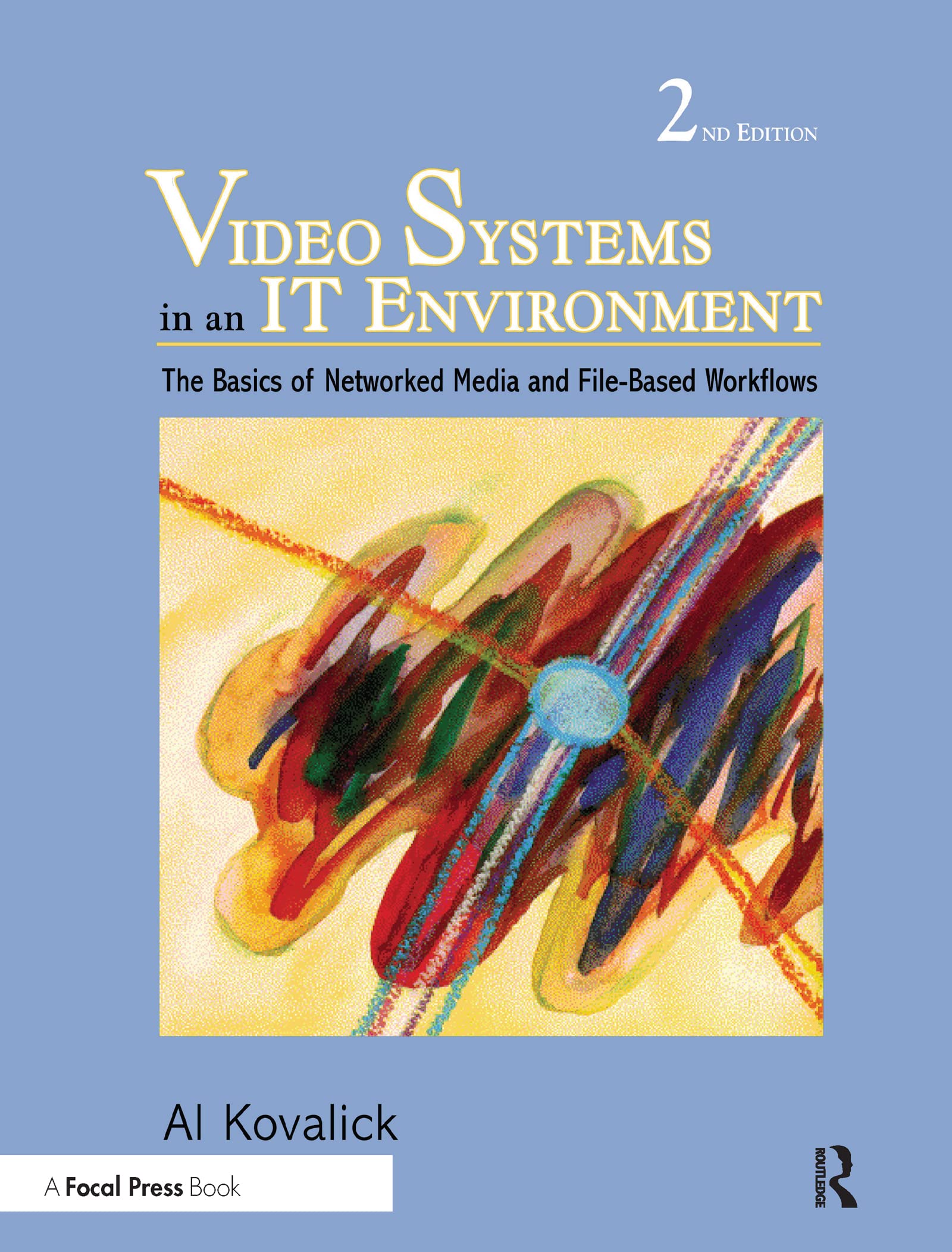 Video Systems in an IT Environment: The Basics of Professional Networked Media and File-based Workflows