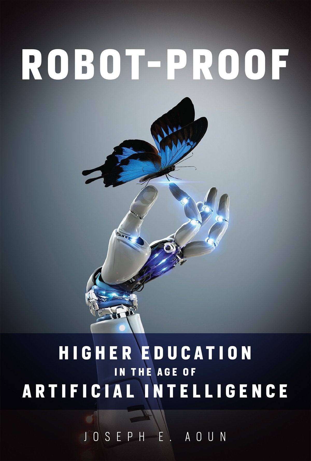 Robot-Proof: Higher Education in the Age of Artificial Intelligence