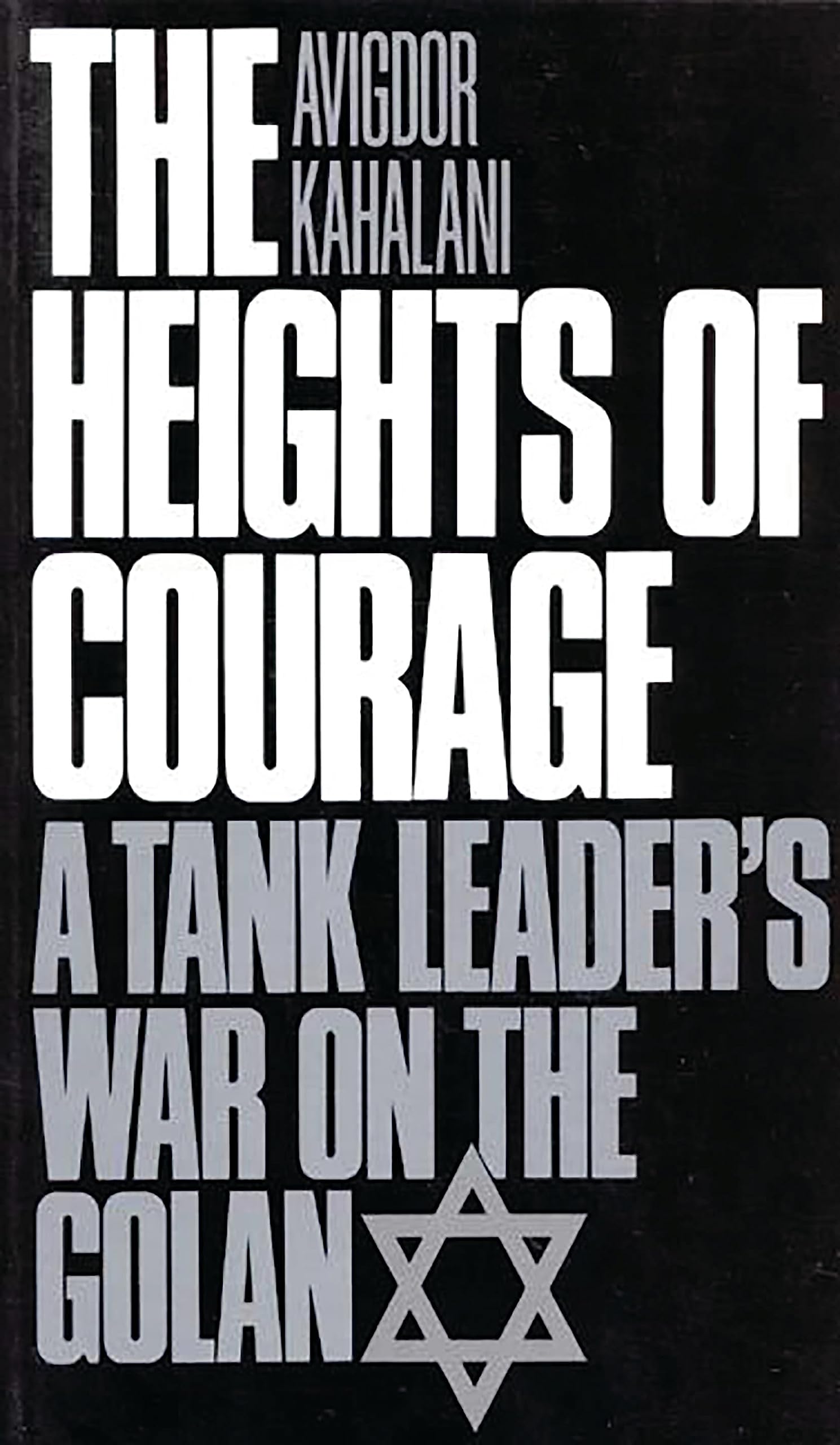 The Heights of Courage: A Tank Leader's War On the Golan