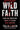 Wild Faith: How the Christian Right Is Taking Over America