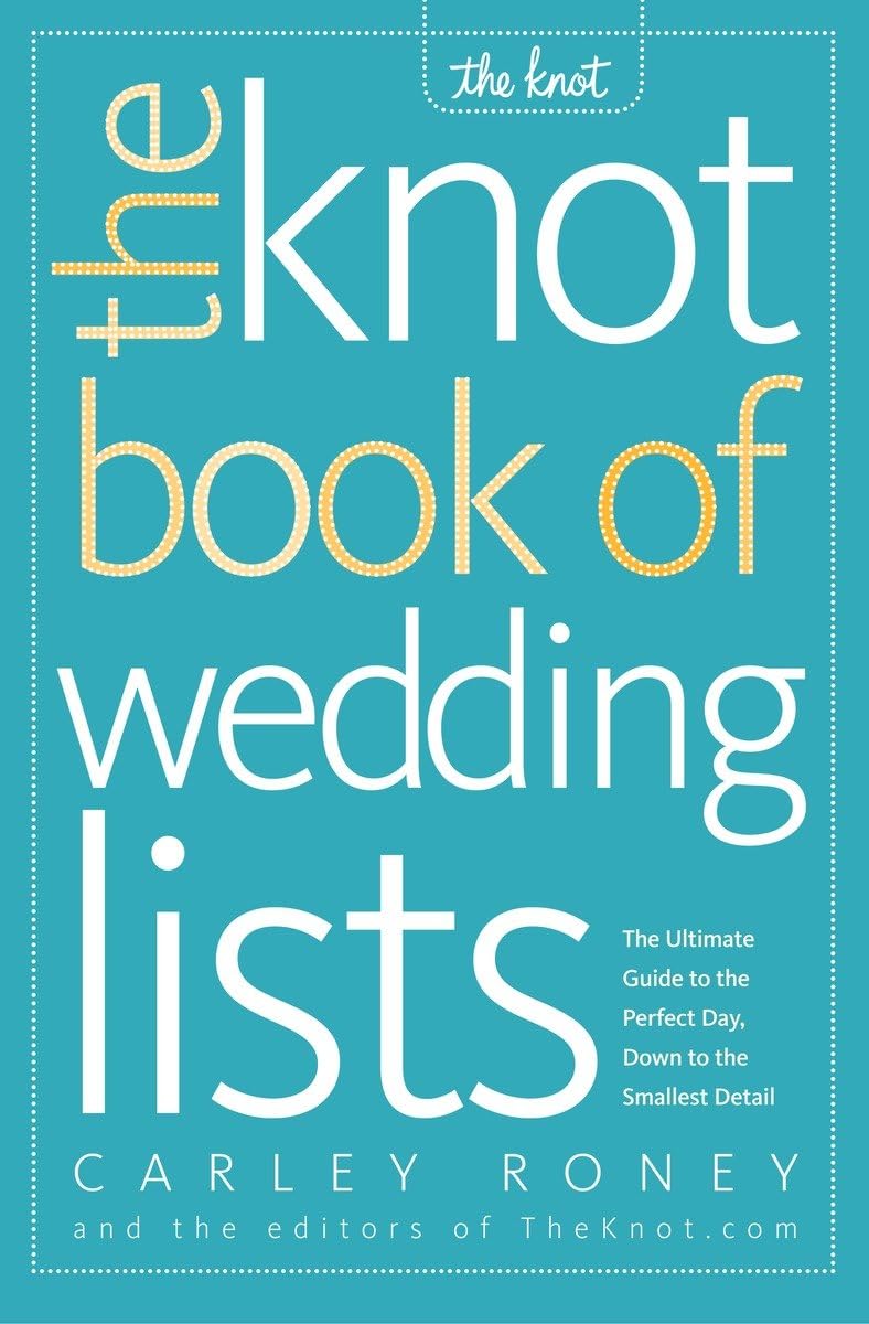 The Knot Book of Wedding Lists: The Ultimate Guide to the Perfect Day, Down to the Smallest Detail - 2651