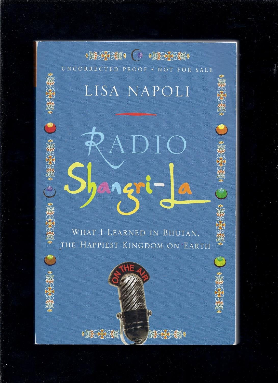 Radio Shangri-la: What I Learned in Bhutan, the Happiest Kingdom on Earth