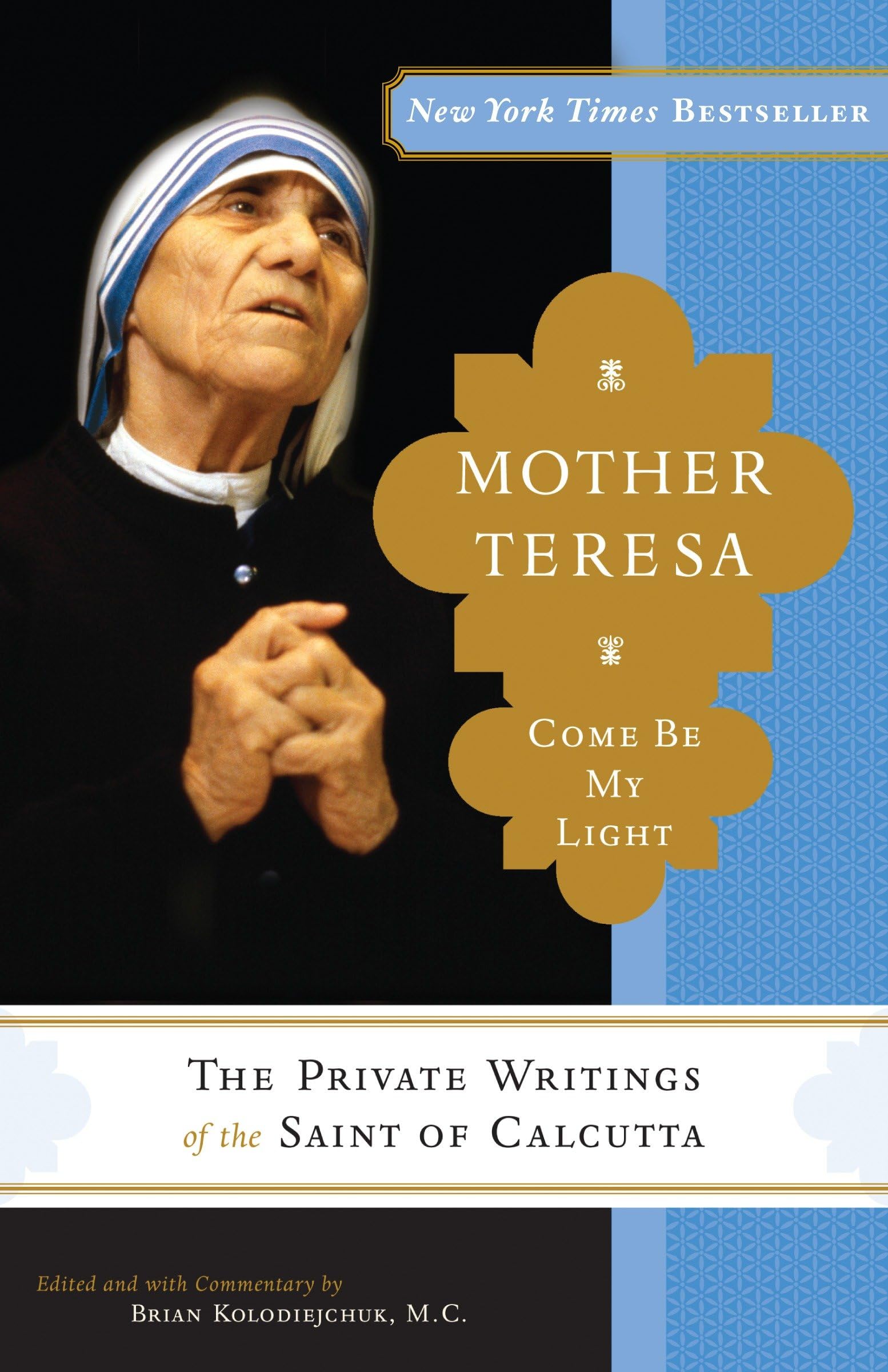 MOTHER TERESA: COME BE MY LIGHT:
