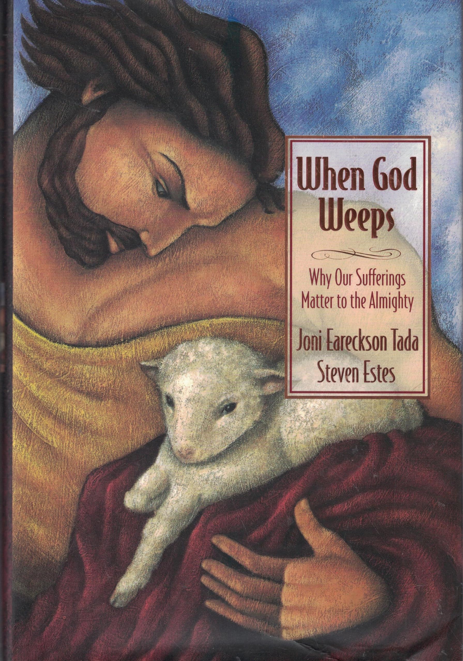 When God Weeps: Why Our Sufferings Matter to the Almighty