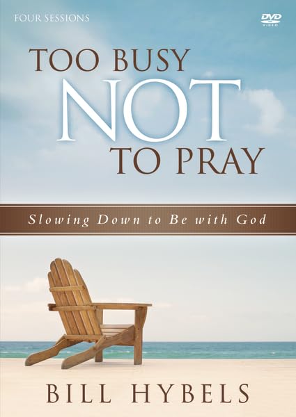 Too Busy Not to Pray Video Study: Slowing Down to Be With God