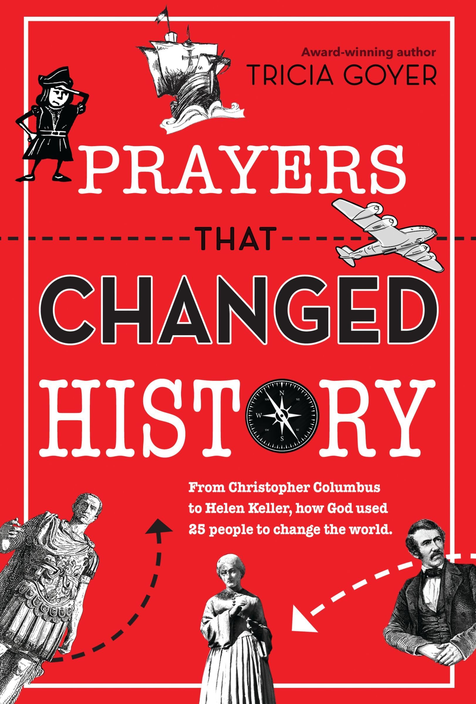 Prayers That Changed History: From Christopher Columbus to Helen Keller, how God used 25 people to change the world