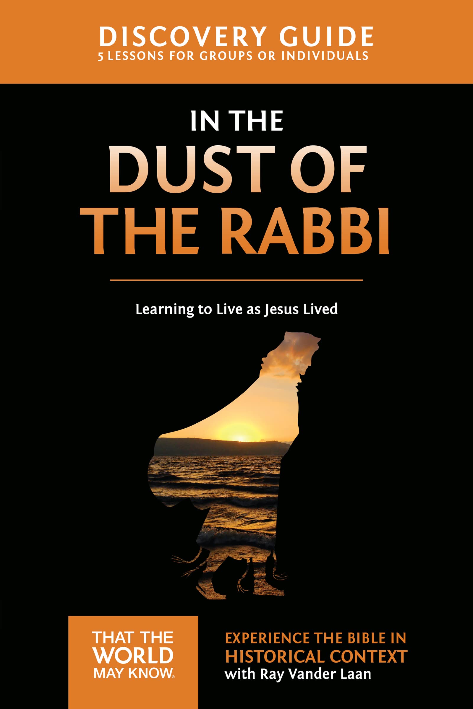 In the Dust of the Rabbi Discovery Guide: Learning to Live as Jesus Lived (6) (That the World May Know)