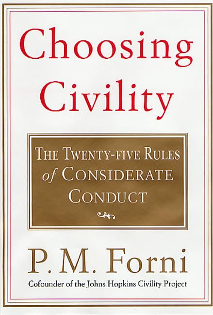 Choosing Civility: The Twenty-five Rules of Considerate Conduct