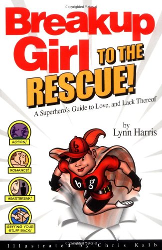 Breakup Girl to the Rescue!: A Superhero's Guide to Love, and Lack Thereof