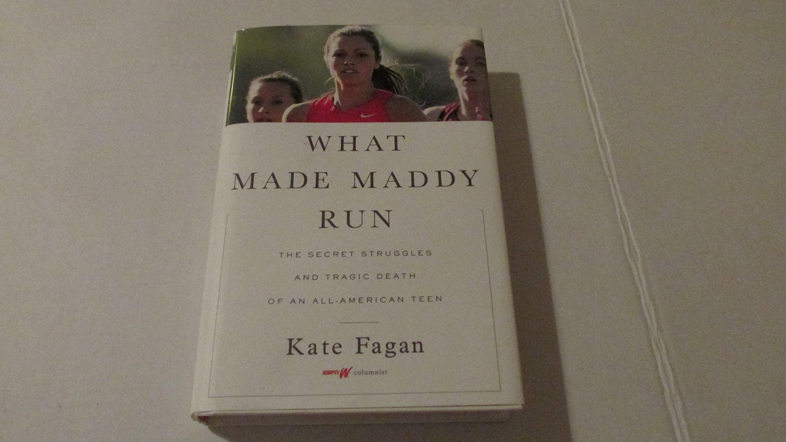 What Made Maddy Run: The Secret Struggles and Tragic Death of an All-American Teen