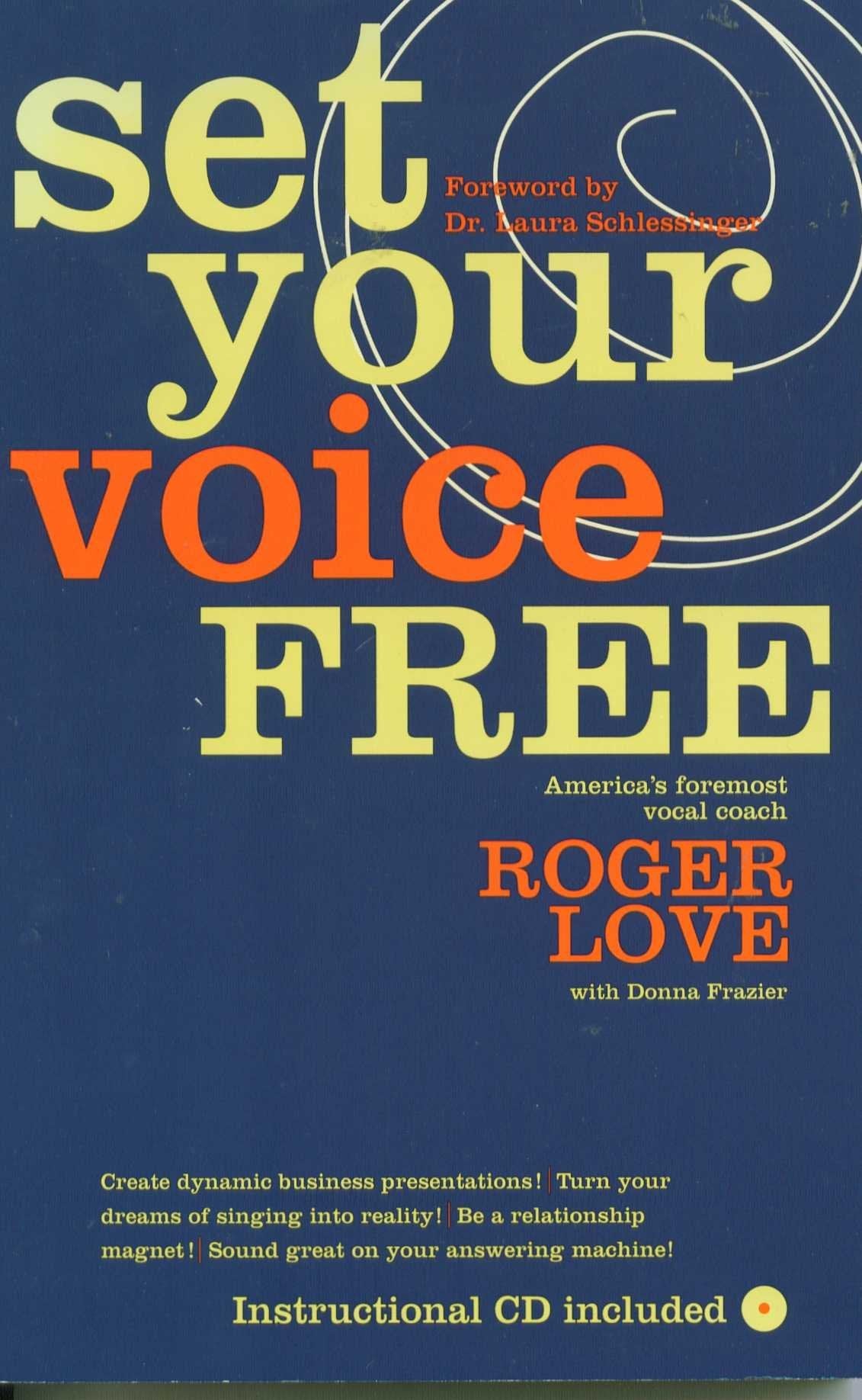 Set Your Voice Free: How To Get The Singing Or Speaking Voice You Want