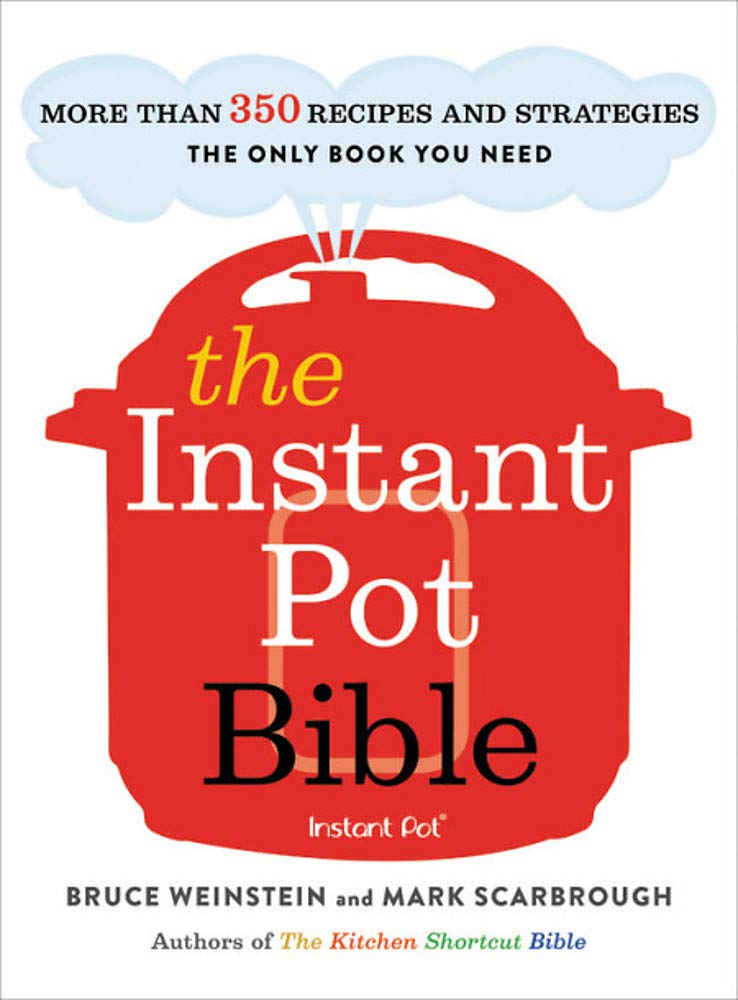 The Instant Pot Bible: More than 350 Recipes and Strategies: The Only Book You Need for Every Model of Instant Pot (Instant Pot Bible, 1) - 7644