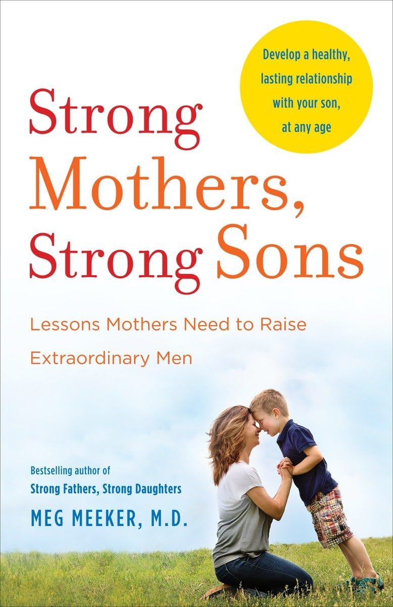 Strong Mothers, Strong Sons: Lessons Mothers Need to Raise Extraordinary Men - 8403