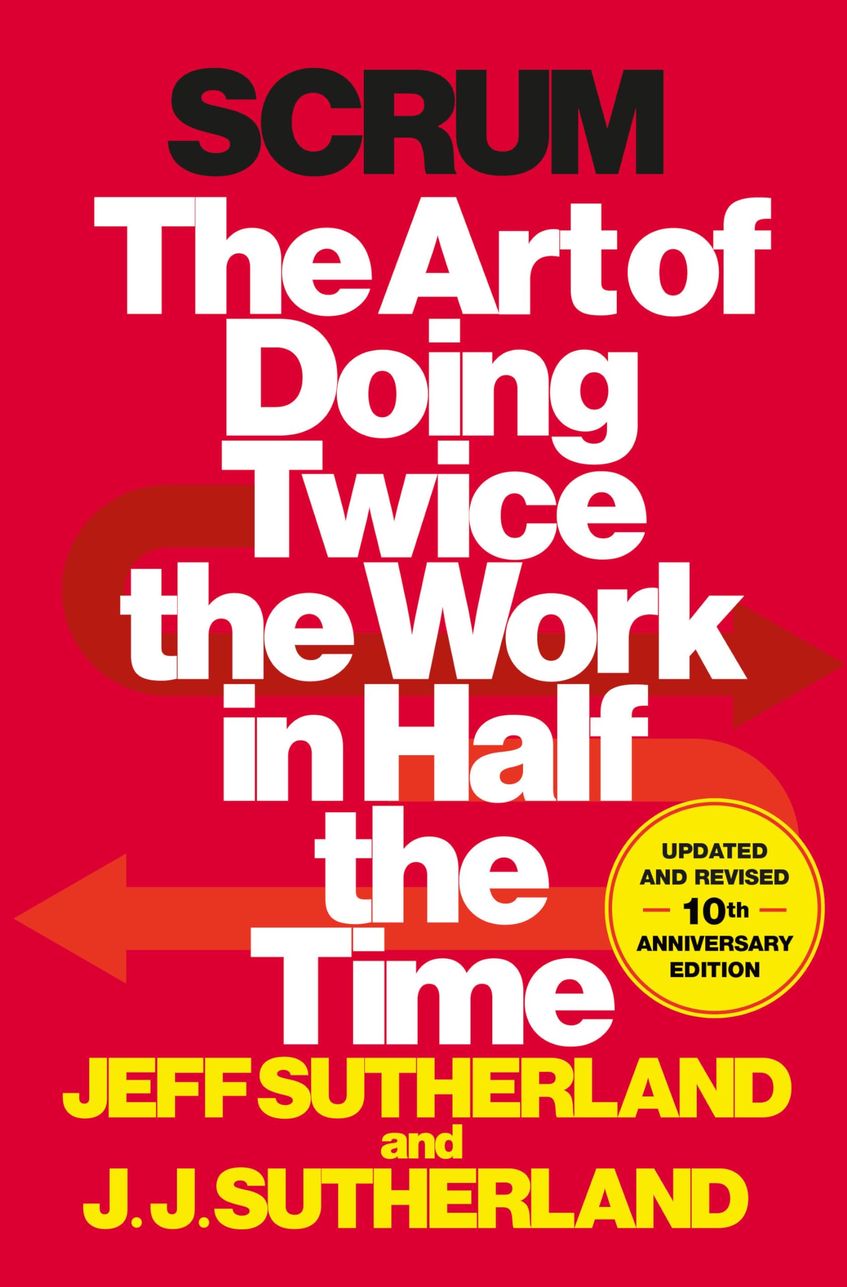 SCRUM: THE ART OF DOING TWICE TH