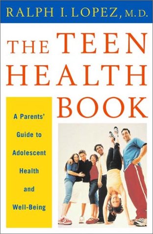 The Teen Health Book: A Parents' Guide to Adolescent Health and Well-Being