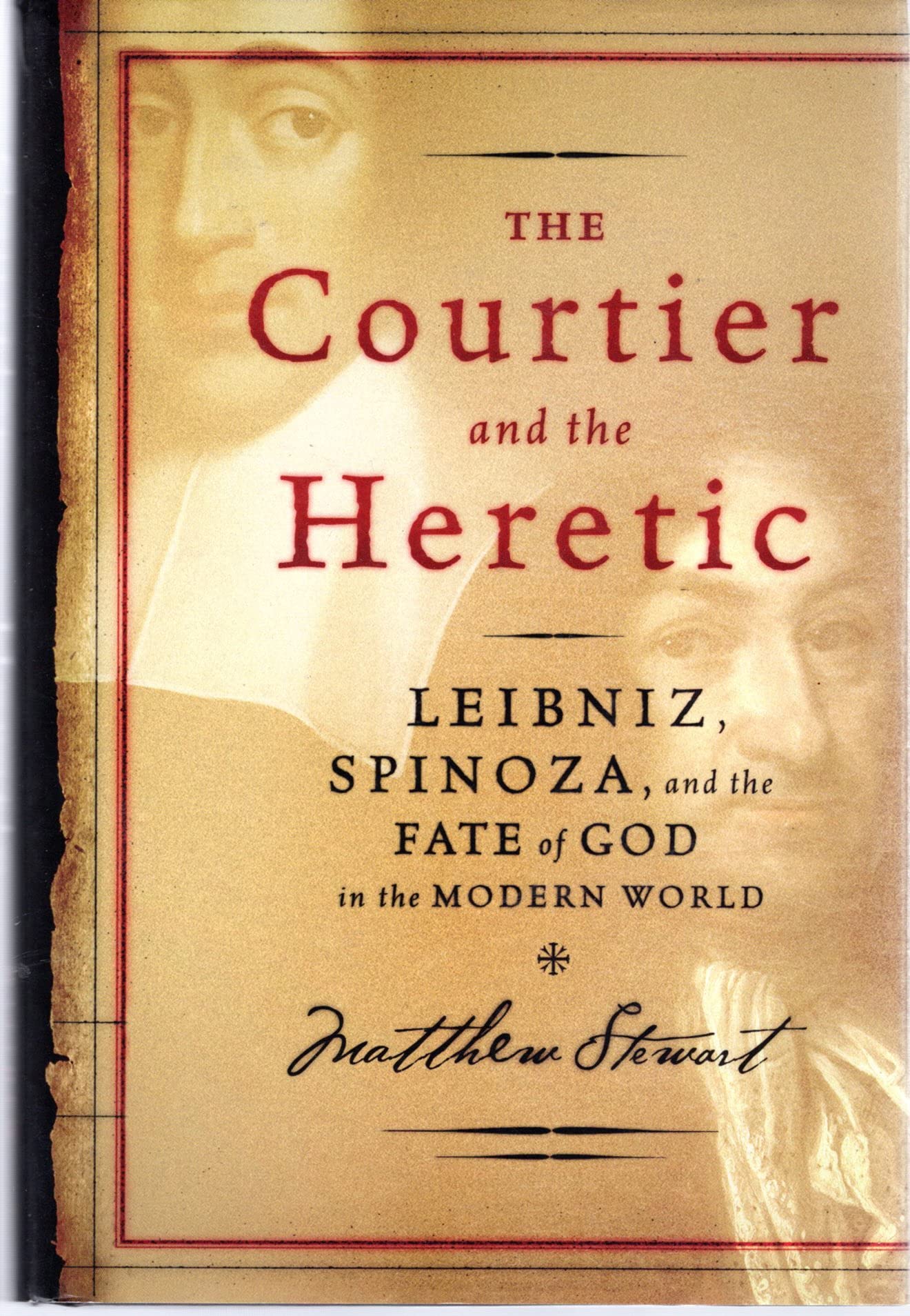 The Courtier and the Heretic: Leibniz, Spinoza, and the Fate of God in the Modern World