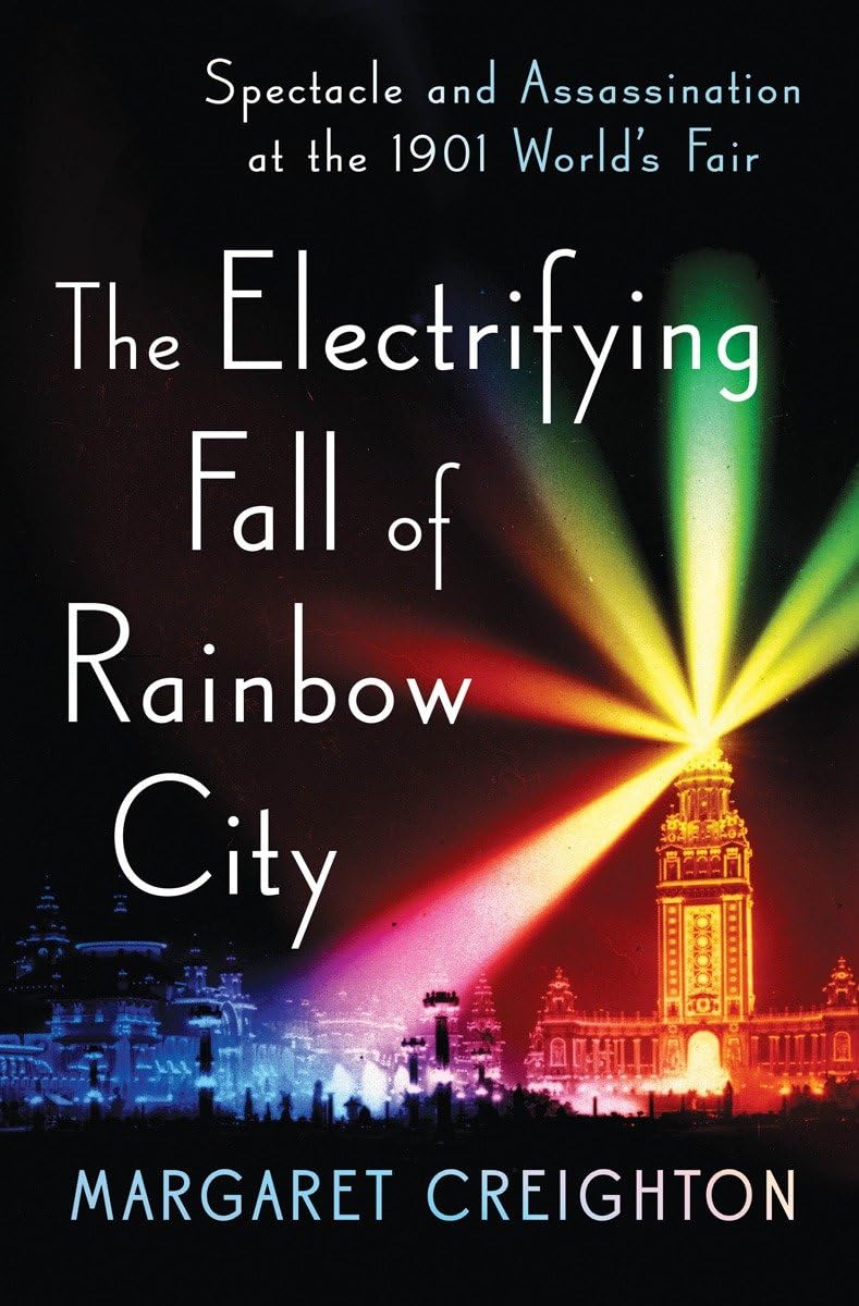 The Electrifying Fall of Rainbow City: Spectacle and Assassination at the 1901 World's Fair