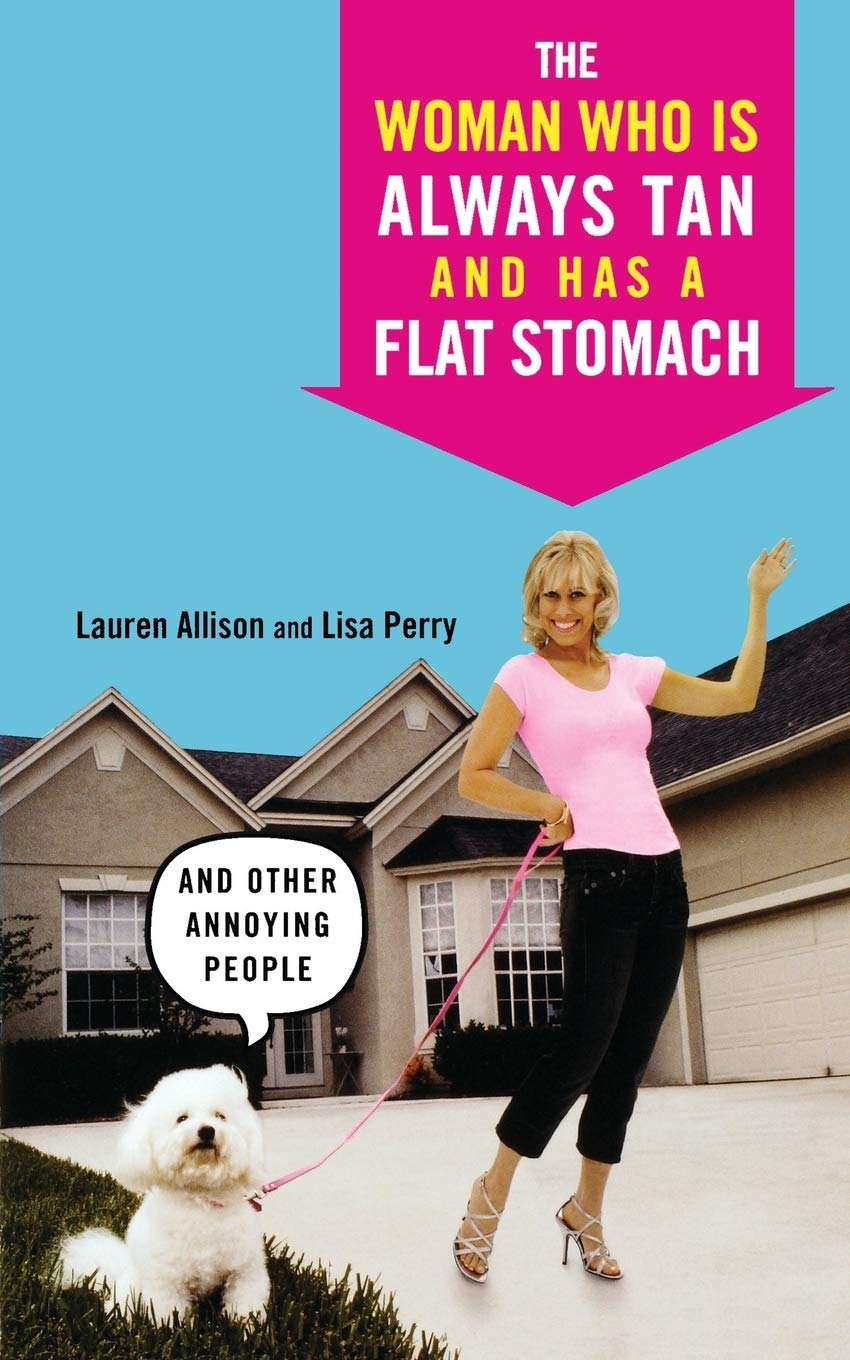 The Woman Who Is Always Tan And Has a Flat Stomach: And Other Annoying People - 9549
