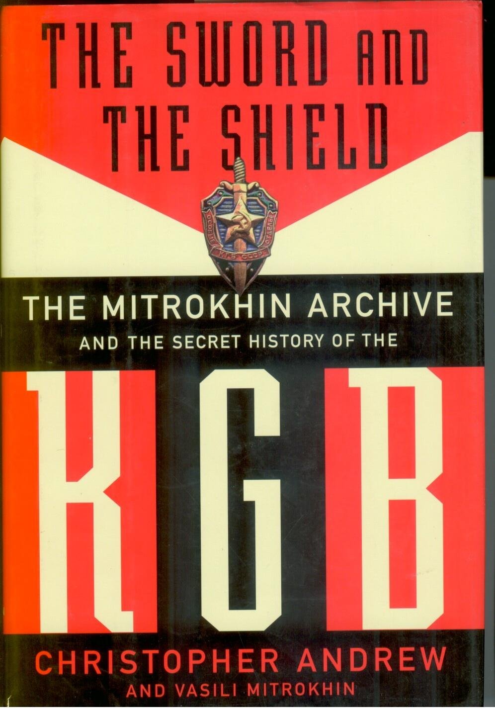 The Sword And The Shield: The Mitrokhin Archive And The Secret History Of The KGB