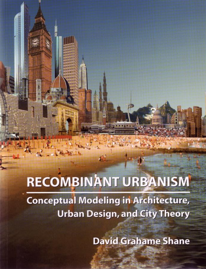 Recombinant Urbanism: Conceptual Modeling in Architecture, Urban Design and City Theory