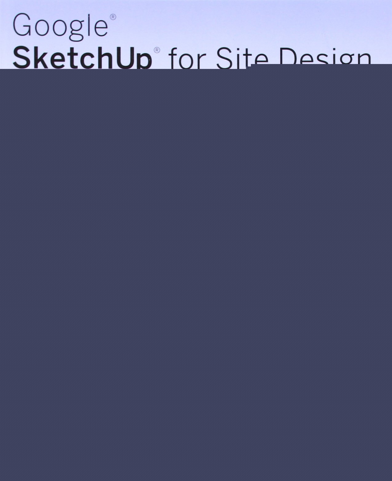 Google Sketchup for Site Design: A Guide to Modeling Site Plans, Terrain and Architecture