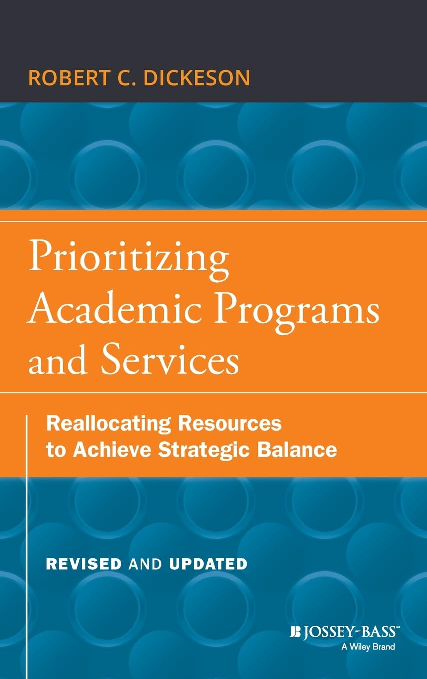 Prioritizing Academic Programs and Services: Reallocating Resources to Achieve Strategic Balance, Revised and Updated