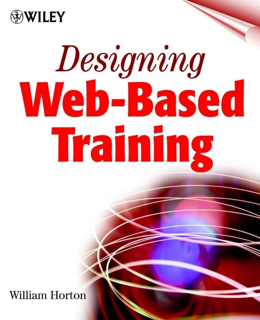 Designing Web-Based Training: How to Teach Anyone Anything Anywhere Anytime