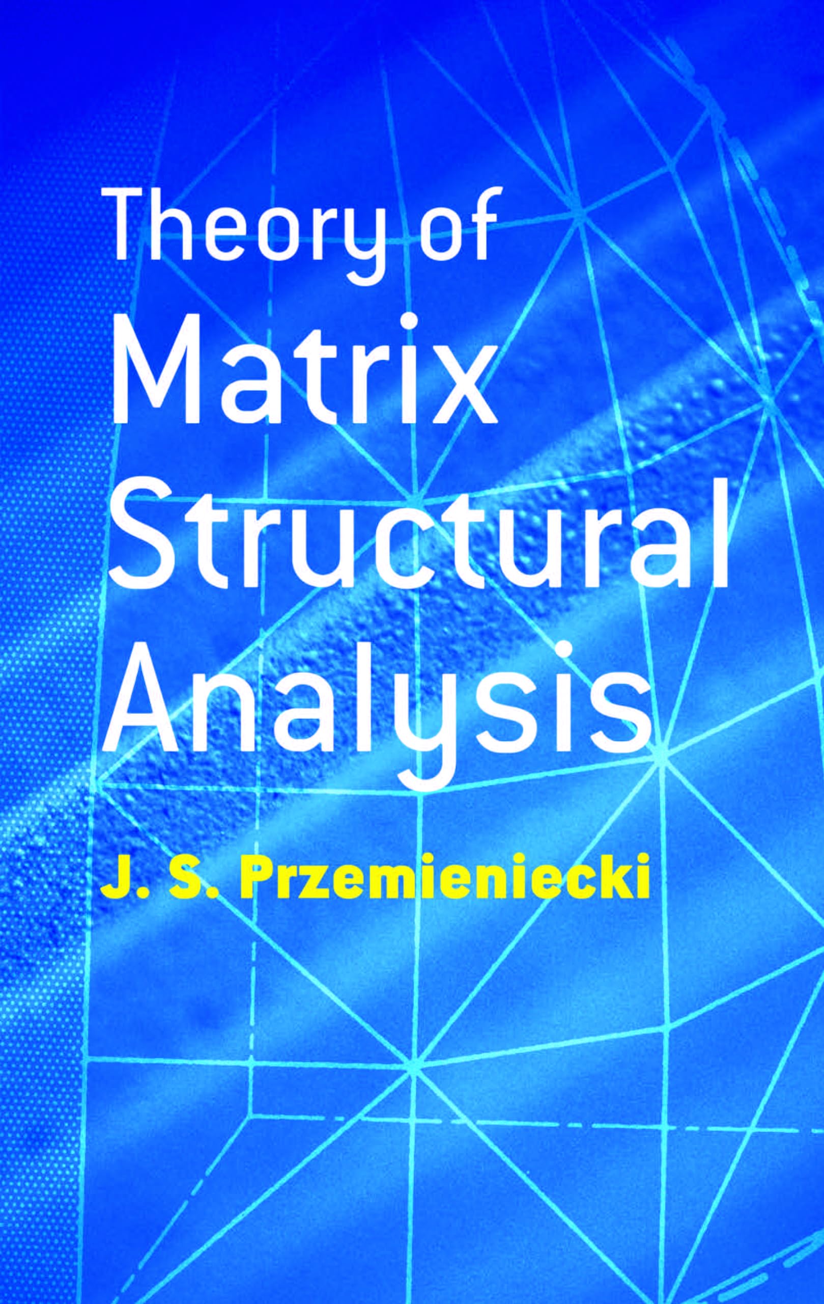 Theory of Matrix Structural Analysis (Dover Civil and Mechanical Engineering)