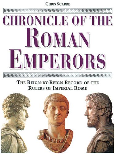 Chronicle of the Roman Emperors: The Reign-by-Reign Record of the Rulers of Imperial Rome (The Chronicles Series)