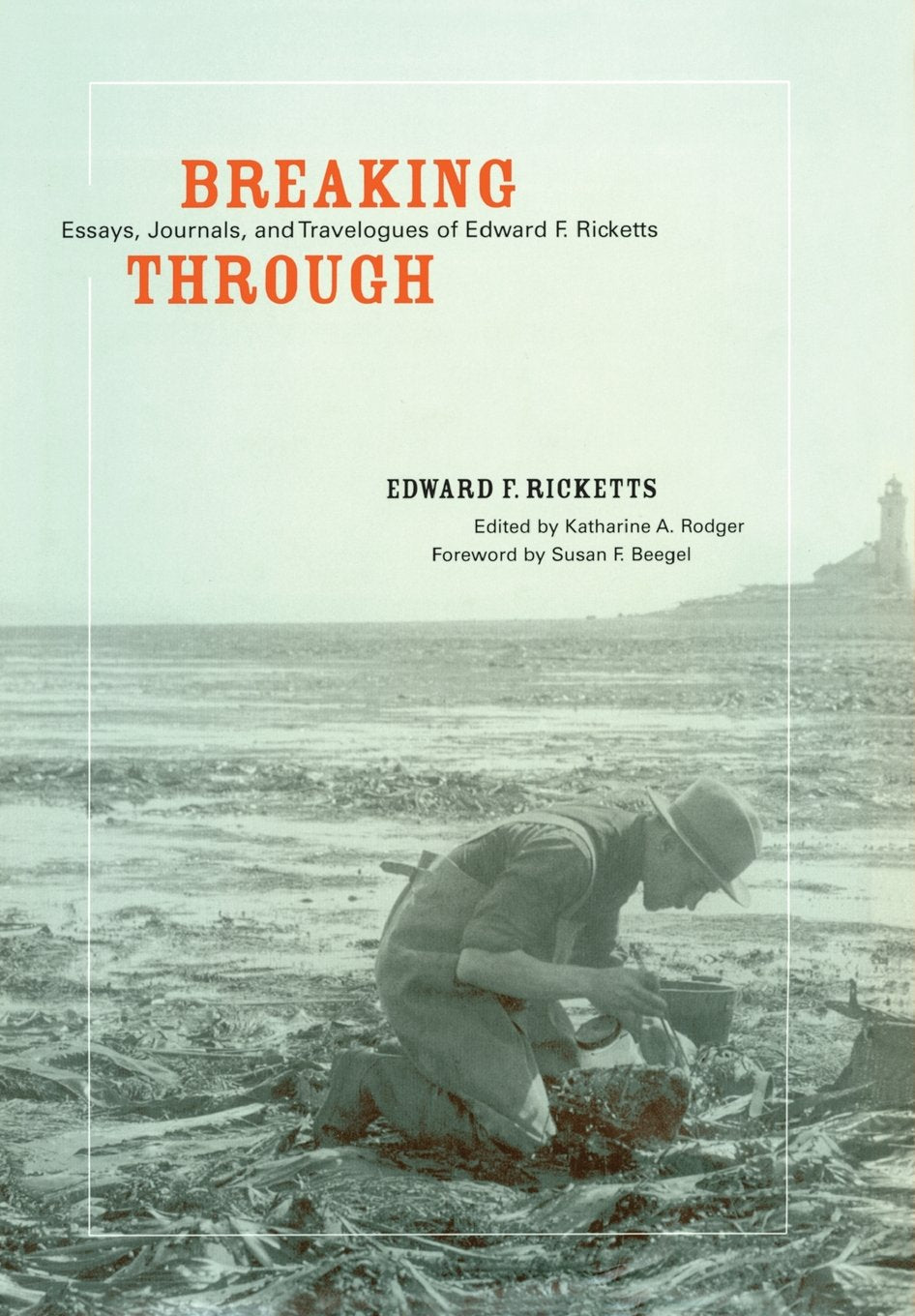Breaking Through: Essays, Journals, and Travelogues of Edward F. Ricketts