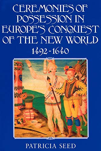 Ceremonies of Possession in Europe's Conquest of the New World, 1492–1640