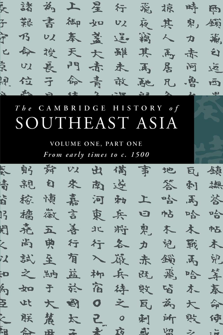 The Cambridge History of Southeast Asia: Volume One, Part One, from Early Times to c.1500 (The Cambridge History of Southeast Asia 4 Volume Paperback Set)