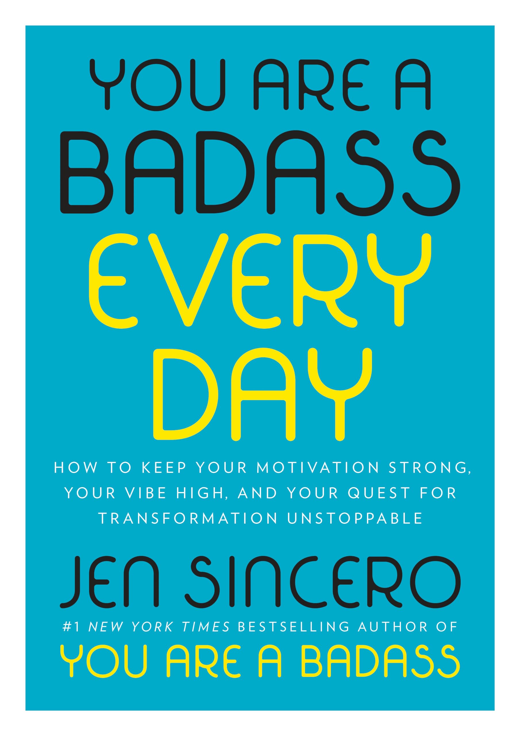 You Are a Badass Every Day: How to Keep Your Motivation Strong, Your Vibe High, and Your Quest for Transformation Unstoppable